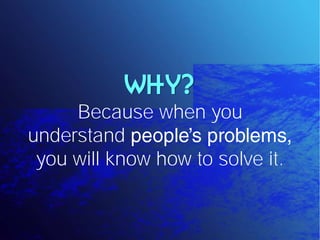 WHY?
     Because when you
understand
 you will know how to solve it.
 
