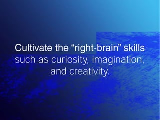 -
such as curiosity, imagination,
        and creativity.
 