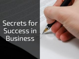 Secrets for
Success in
Business
 