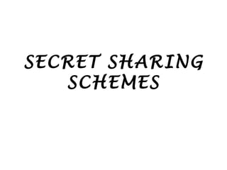 SECRET SHARING SCHEMES 