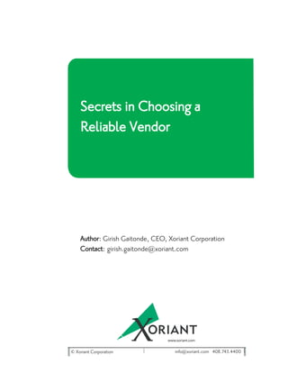 Secrets in Choosing a
    Reliable Vendor




    Author: Girish Gaitonde, CEO, Xoriant Corporation
    Contact: girish.gaitonde@xoriant.com




© Xoriant Corporation               info@xoriant.com 408.743.4400
 