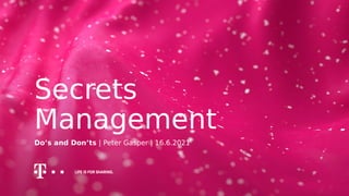 Do’s and Don’ts | Peter Gasper | 16.6.2021
Secrets
Management
 
