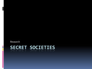 Research

SECRET SOCIETIES
 
