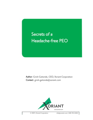 Secrets of a
     Headache-free PEO




Author: Girish Gaitonde, CEO, Xoriant Corporation
Contact: girish.gaitonde@xoriant.com




    © 2007 Xoriant Corporation   info@xoriant.com 408.743.4400
 