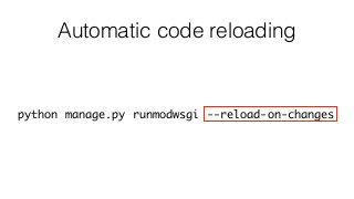 Automatic code reloading
python manage.py runmodwsgi --reload-on-changes
 