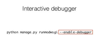 Interactive debugger
python manage.py runmodwsgi --enable-debugger
 