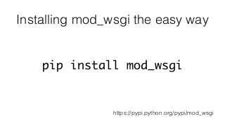 Installing mod_wsgi the easy way
pip install mod_wsgi
https://pypi.python.org/pypi/mod_wsgi
 