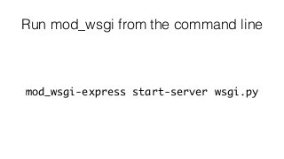 Run mod_wsgi from the command line
mod_wsgi-express start-server wsgi.py
 
