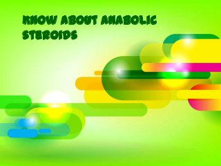 Know About Anabolic
steroids
 