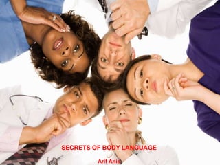 Secrets of Body Language arifanees@live.com




SECRETS OF BODY LANGUAGE
                                                   1
            Arif Anis
 