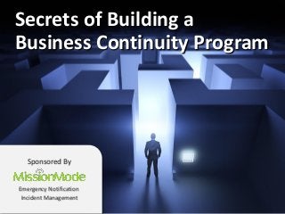 Secrets of Building a
Business Continuity Program

Sponsored By

Emergency Notification
Incident Management

 