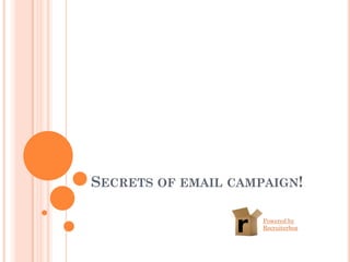 SECRETS OF EMAIL CAMPAIGN!

                     Powered by
                     Recruiterbox
 