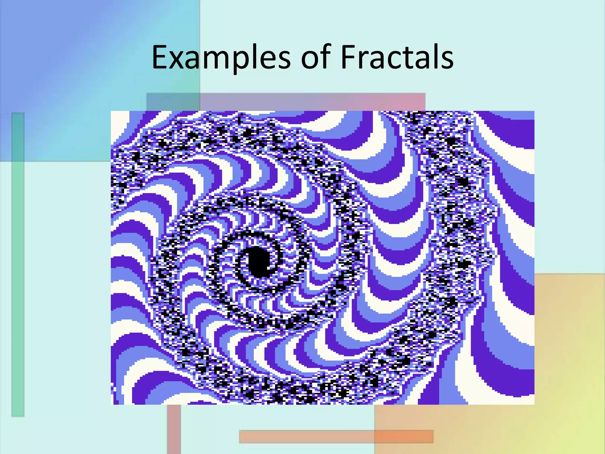 Examples of Fractals
 