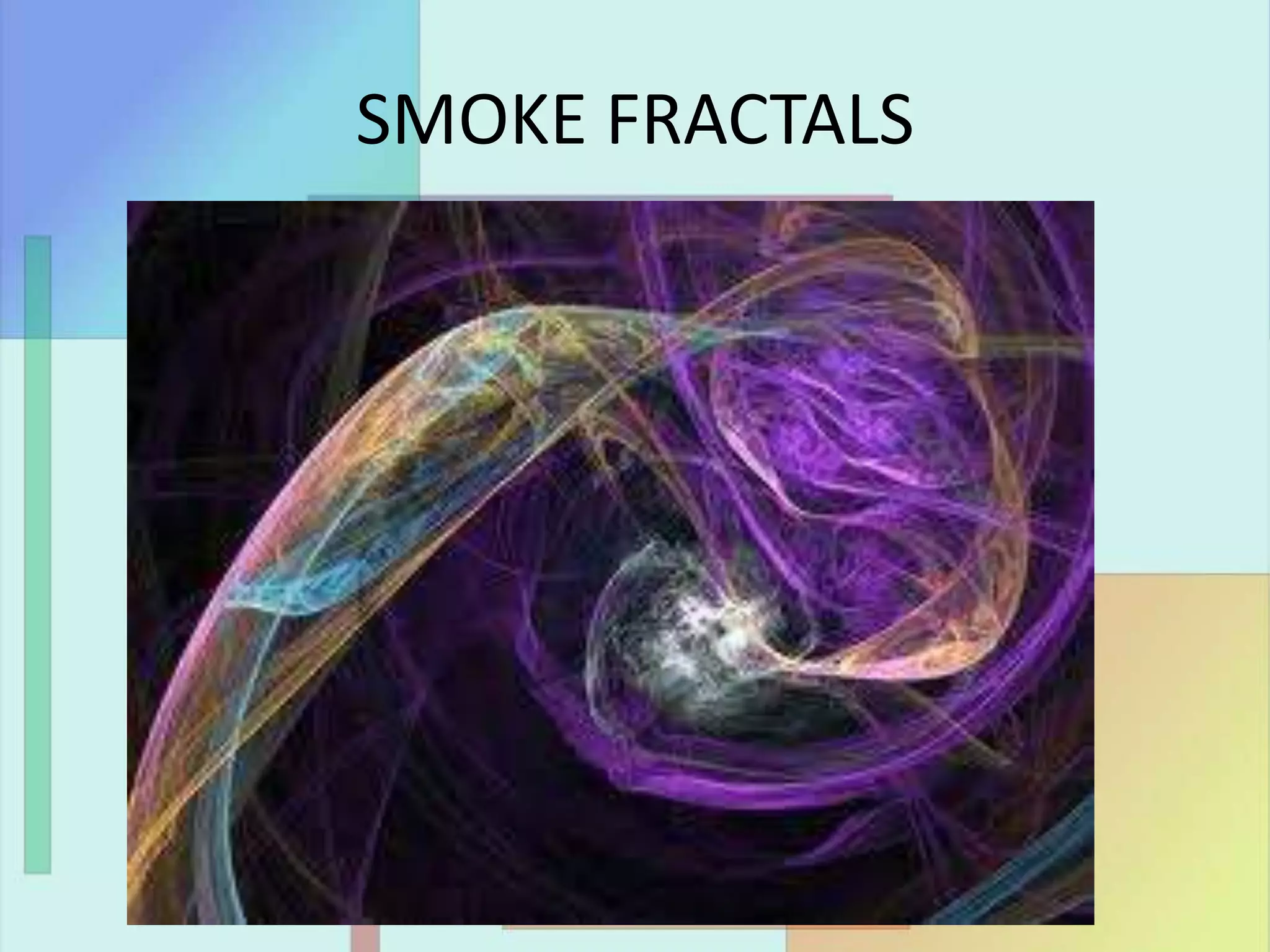 SMOKE FRACTALS
 