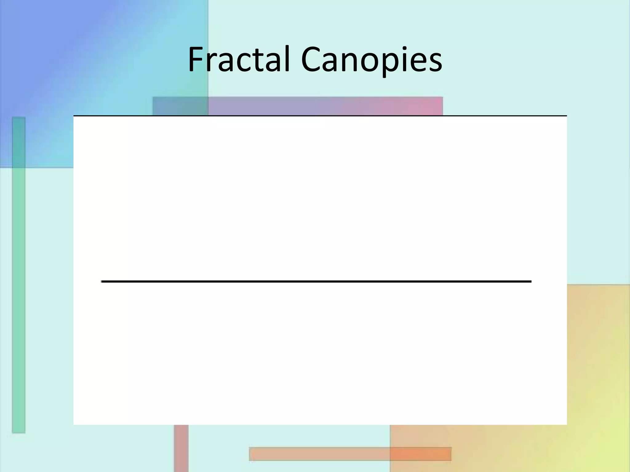 Fractal Canopies
 