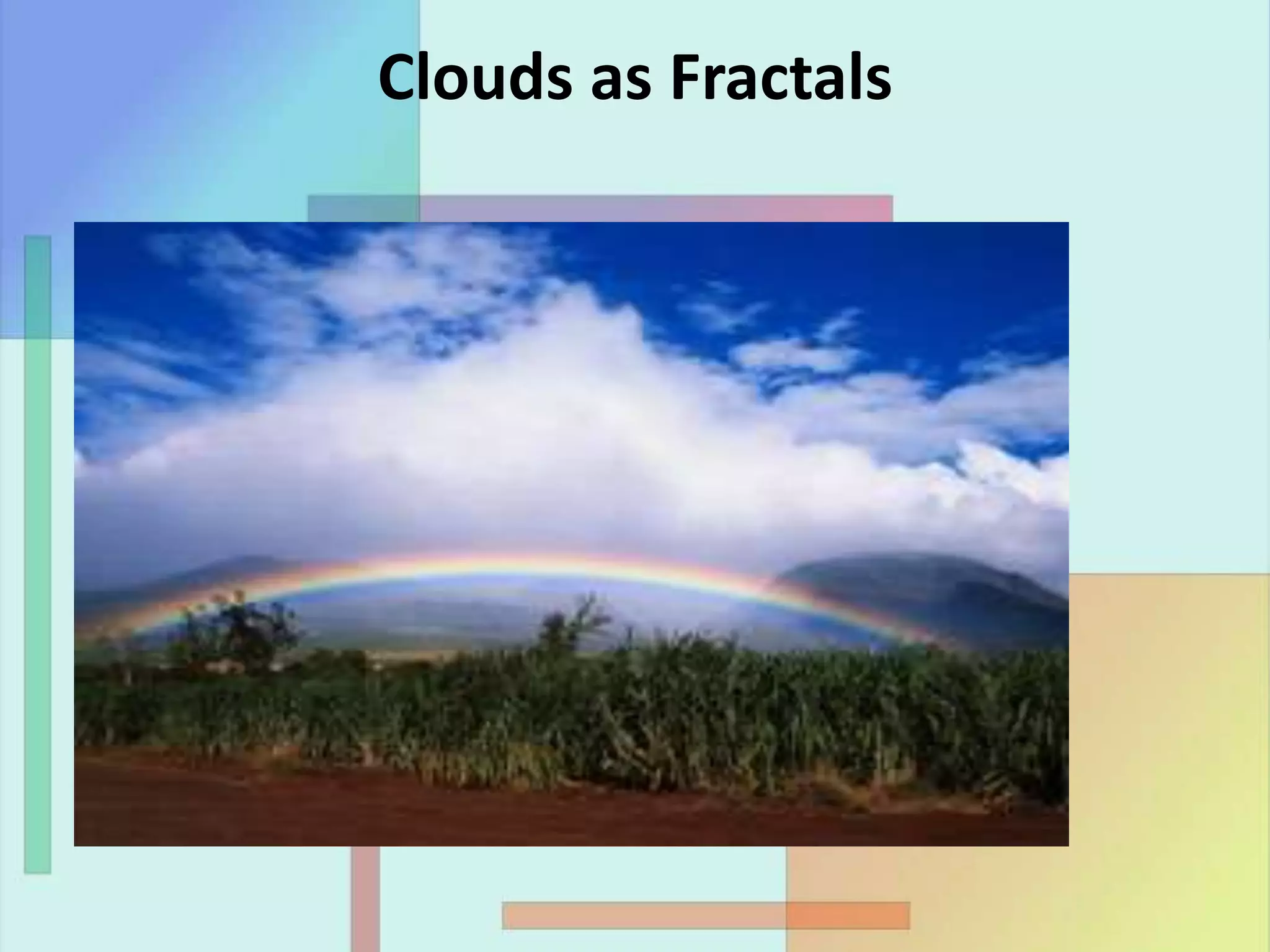 Clouds as Fractals
 