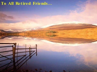 To All Retired Friends… 