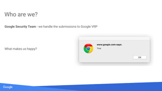 Secrets of Google VRP by: Krzysztof Kotowicz, Google Security Team