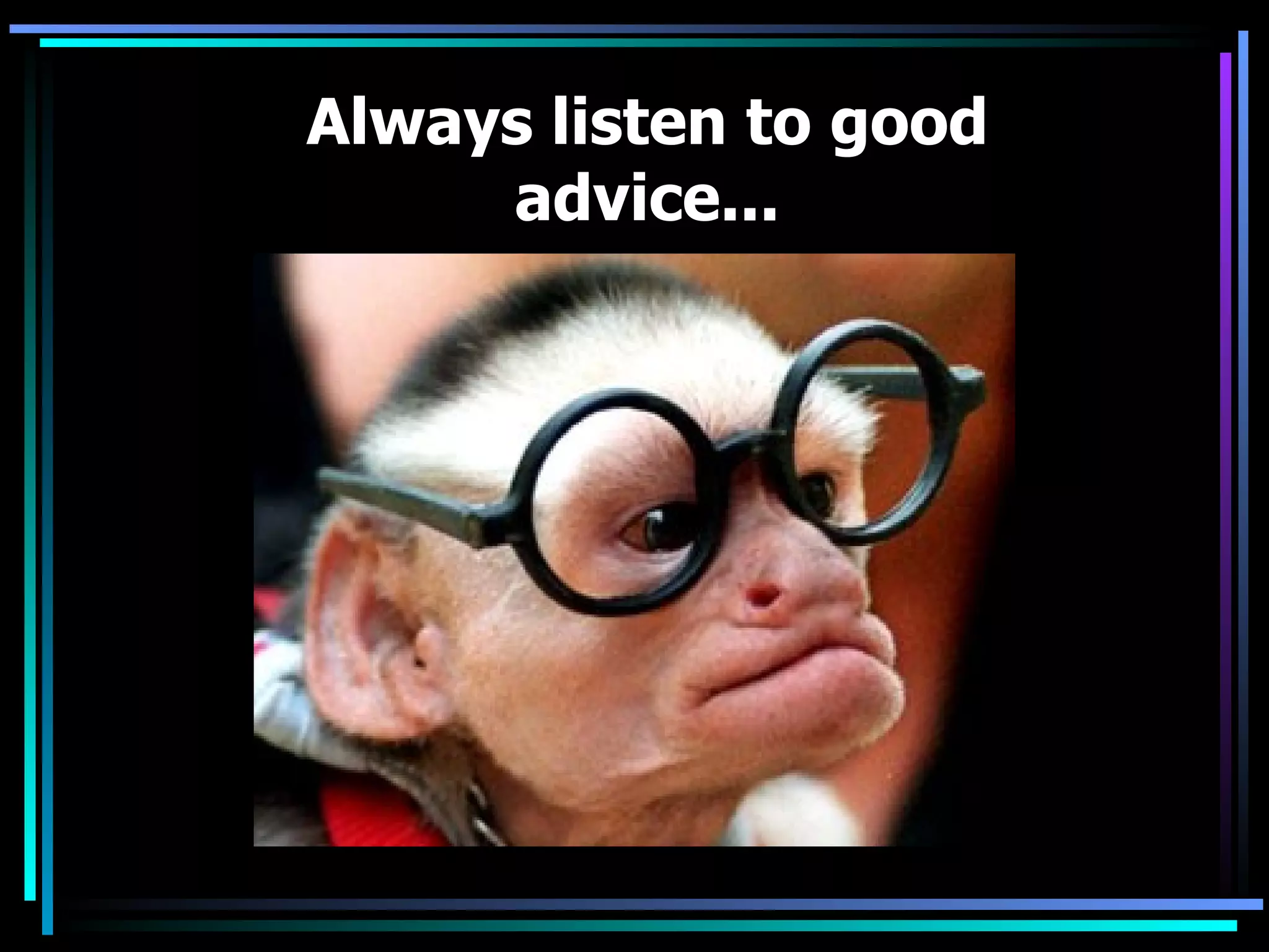 Always listen to good advice...