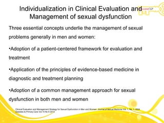 Individualization in Clinical Evaluation and
Management of sexual dysfunction
Three essential concepts underlie the manage...