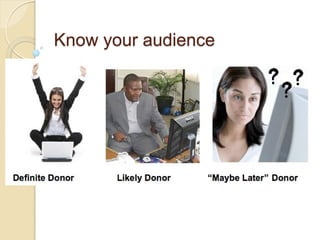 Know your audience
 