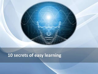 10 secrets of easy learning
 