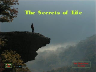 The Secrets of Lif e




LOUIS
                         Set `Slide Show’
2OO9                         To View
 