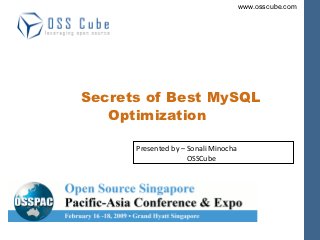 Secrets of Best MySQL
   Optimization

      Presented by – Sonali Minocha
                     OSSCube
 
