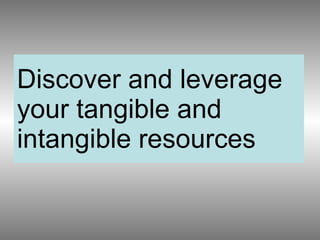 Discover and leverage your tangible and intangible resources 