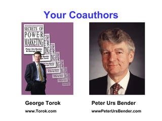 Your Coauthors George Torok www.Torok.com Peter Urs Bender wwwPeterUrsBender.com 