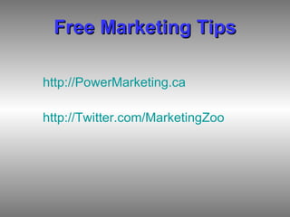 Free Marketing Tips http://PowerMarketing.ca http://Twitter.com/MarketingZoo 