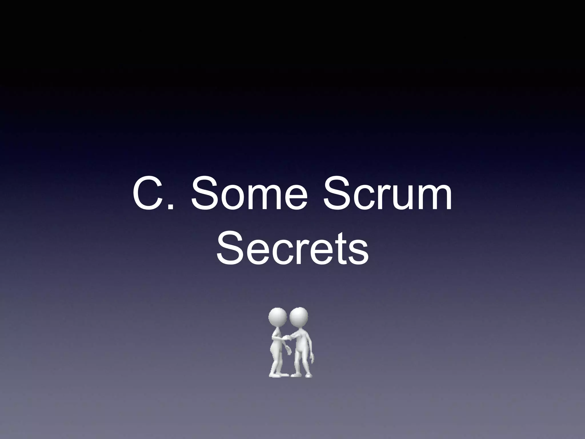 C. Some Scrum 
Secrets 
 