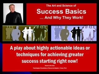 A play about highly actionable ideas or techniques for achieving greater success starting right now!   Based on the book: ...