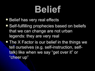 Belief <ul><li>Belief has very real effects </li></ul><ul><li>Self-fulfilling prophecies based on beliefs that we can chan...
