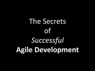 The Secrets
of
Successful
Agile Development
 