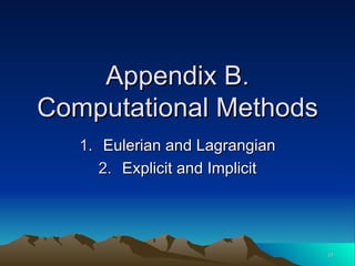 Appendix B. Computational Methods Eulerian and Lagrangian Explicit and Implicit 