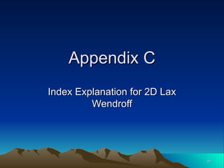 Appendix C Index Explanation for 2D Lax Wendroff 