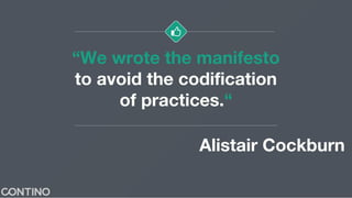 “We wrote the manifesto
to avoid the codification
of practices.“
Alistair Cockburn
 