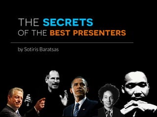 the secrets
of the best presenters
by Sotiris Baratsas
 