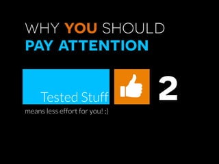 why you should
pay attention
Tested Stuff
means less effort for you! ;)
2	
  
by Sotiris Baratsas
 