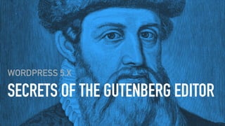 SECRETS OF THE GUTENBERG EDITOR
WORDPRESS 5.X
 