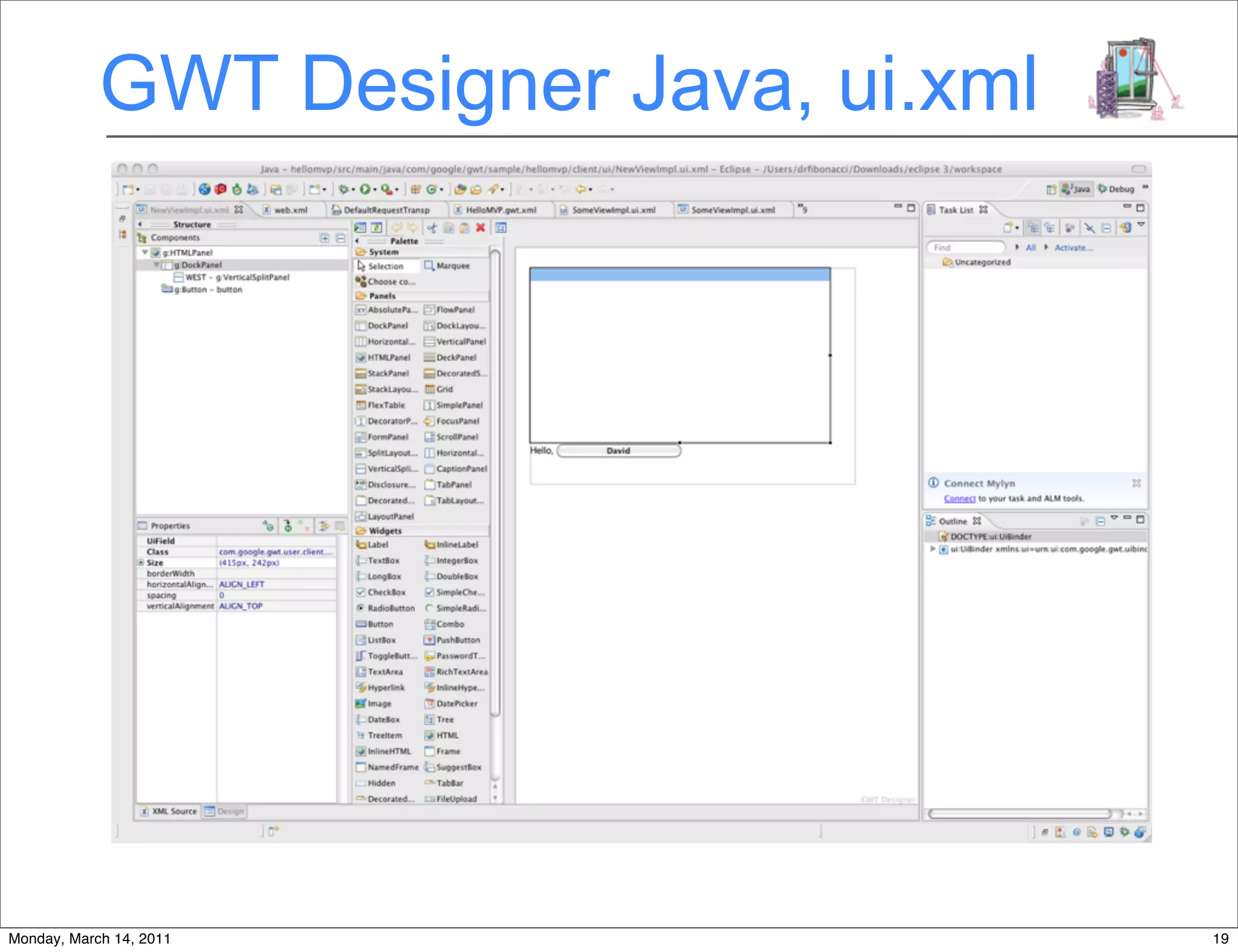 GWT Designer Java, ui.xml




Monday, March 14, 2011                  19
 