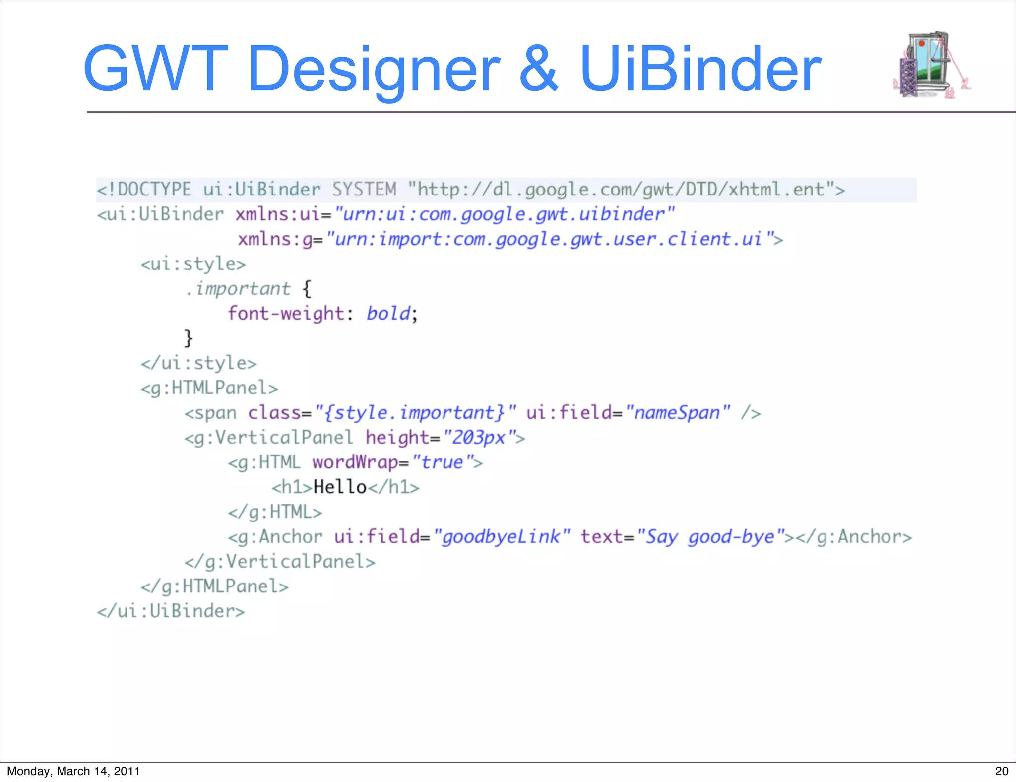 GWT Designer & UiBinder




Monday, March 14, 2011                20
 