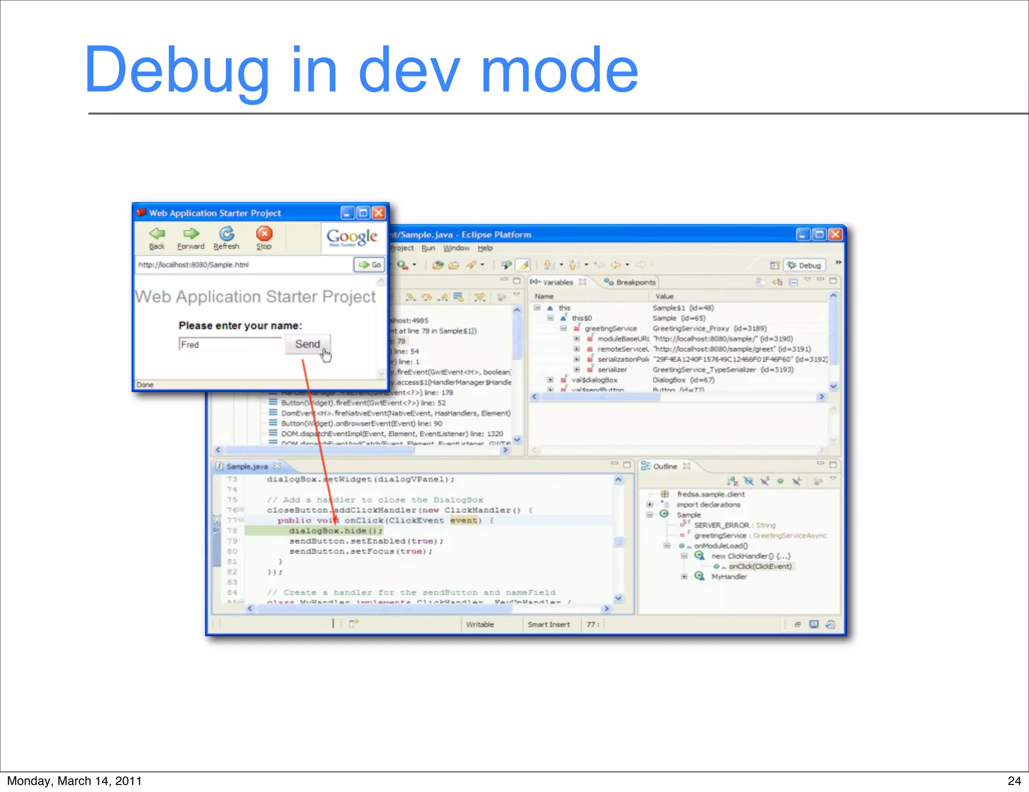 Debug in dev mode




                         24
Monday, March 14, 2011          24
 