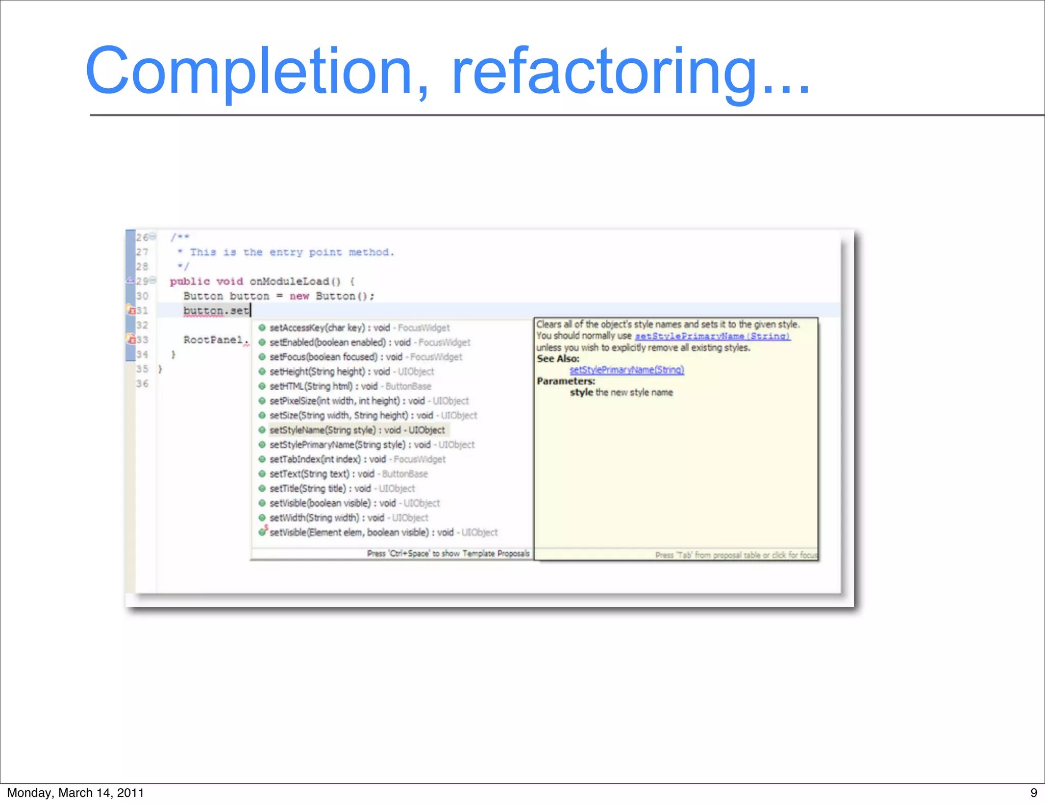 Completion, refactoring...




                           9
Monday, March 14, 2011                   9
 