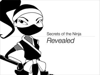 .
.

        Secrets of the Ninja
        Revealed
 