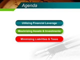 AgendaUtilizing Financial LeverageMaximizing Assets & InvestmentsMinimizing Liabilities & Taxes