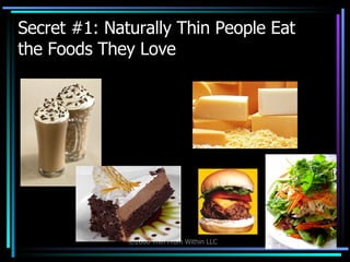 Secret #1: Naturally Thin People Eat  the Foods They Love 