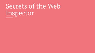Secrets of the Web
Inspector
 