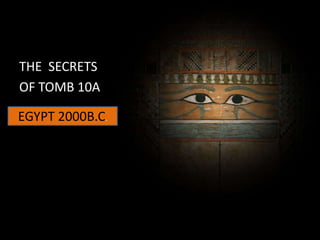 THE  SECRETS  OF TOMB 10A EGYPT 2000B.C. 